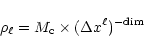 \begin{displaymath}\rho_{\ell} = M_{\rm c} \times (\Delta x^{\ell})^{-\rm dim}
\end{displaymath}