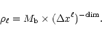 \begin{displaymath}\rho_{\ell} = M_{\rm b} \times (\Delta x^{\ell})^{-\rm dim}.
\end{displaymath}