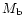 $M_{\rm b}$