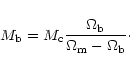 \begin{displaymath}M_{\rm b} = M_{\rm c} \frac{\Omega_{\rm b}}{\Omega_{\rm m}-\Omega_{\rm b}}\cdot
\end{displaymath}