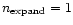 $n_{{\rm expand}}=1$