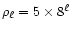 $\rho_{\ell}=5 \times 8^{\ell}$