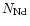 $N_{{\rm Nd}}$