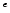 $\mathit{^{e}}$