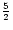 $\frac{5}{2}$