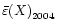 $\bar{\varepsilon}{(X)}_{\rm 2004}$