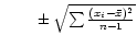 $\qquad \ \pm \,\sqrt{\sum\frac{(x_i - \bar{x})^2}{n-1}}$