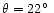 $\theta= 22\hbox{$^\circ$ }$
