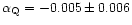 $\alpha_{\rm Q} = -0.005\pm0.006$