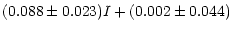 $\displaystyle (0.088\pm0.023)I +(0.002\pm0.044)$