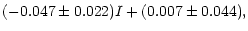 $\displaystyle (-0.047\pm0.022)I + (0.007\pm0.044),$