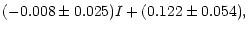 $\displaystyle (-0.008\pm0.025)I + (0.122\pm0.054),$
