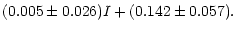 $\displaystyle (0.005\pm0.026)I + (0.142\pm0.057).$
