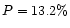 $P = 13.2\%$