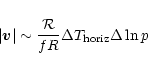 \begin{displaymath}\vert{\vec v}\vert \sim {{\cal R}\over f R}\Delta T_{\rm horiz}\Delta\ln p
\end{displaymath}
