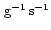 ${\rm\,g}^{-1}{\rm\,s}^{-1}$