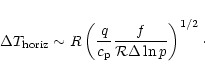 \begin{displaymath}\Delta T_{\rm horiz}\sim R\left({q\over c_{\rm p}} {f\over {\cal R}\Delta\ln p}\right)^{1/2}\cdot
\end{displaymath}