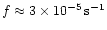 $f\approx3\times10^{-5}\rm\, s^{-1}$