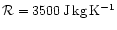 ${\cal R}=3500\rm\, J\rm\,kg\rm\,K^{-1}$