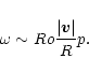 \begin{displaymath}\omega \sim Ro {\vert{\vec v}\vert \over R}p.
\end{displaymath}
