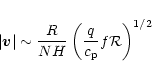 \begin{displaymath}\vert{\vec v}\vert\sim {R\over N H} \left( {q\over c_{\rm p}} f {\cal R}\right)^{1/2}
\end{displaymath}