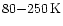 $80{-}250\rm\,K$