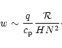 \begin{displaymath}w\sim{q\over c_{\rm p}}{{\cal R}\over H N^2}\cdot
\end{displaymath}