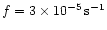 $f=3\times10^{-5}\rm\, s^{-1}$