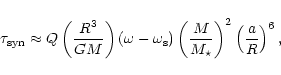 \begin{displaymath}\tau_{\rm syn} \approx Q \left({R^3\over GM}\right)(\omega-\o...
... s})
\left({M\over M_\star}\right)^2\left({a\over R}\right)^6,
\end{displaymath}