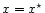 $x=x^\star$