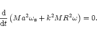 \begin{displaymath}{{\rm d}\over {\rm d}t}\left(M a^2\omega_{\rm s}+ k^2 MR^2\omega\right)=0.
\end{displaymath}