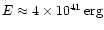 $E\approx 4\times10^{41}\rm\, erg$