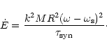 \begin{displaymath}\dot E = {k^2 M R^2 (\omega - \omega_{\rm s})^2\over \tau_{\rm syn}}\cdot
\end{displaymath}