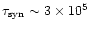 $\tau_{\rm syn}\sim
3\times 10^5$