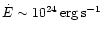 $\dot E\sim 10^{24}\rm\, erg\rm\, s^{-1}$