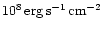 $10^8\rm\,erg\,s^{-1}\,cm^{-2}$
