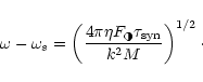 \begin{displaymath}\omega - \omega_s = \left({4 \pi \eta F_{\tiny\RIGHTcircle}\tau_{\rm syn}\over
k^2 M}\right)^{1/2}\cdot
\end{displaymath}