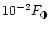 $10^{-2} F_{\tiny\RIGHTcircle}$