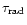 $\tau _{\rm rad}$