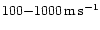 $100{-}1000\rm\, m\rm\, s^{-1}$
