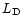 $L_{\rm D}$