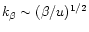 $k_{\beta} \sim
(\beta/u)^{1/2}$