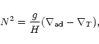 \begin{displaymath}N^2={g\over H}(\nabla_{\rm ad}-\nabla_T),
\end{displaymath}