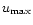 $u_{\rm max}$