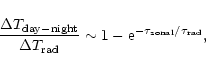 \begin{displaymath}{\Delta T_{\rm day-night}\over \Delta T_{\rm rad}}\sim 1 - {\rm e}^{-\tau_{\rm zonal}/\tau_{\rm rad}},
\end{displaymath}