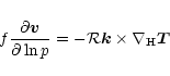 \begin{displaymath}f{\partial {\vec v}\over\partial\ln p}= -{\cal R}{\vec k}\times
\nabla_{\rm H} {\vec T}
\end{displaymath}
