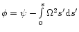 $\phi = \psi - \int\limits_0^s \Omega^2 s'{\rm d}s'$