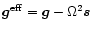 $\vec{g}^{\rm eff} = \vec{g} -
\Omega^2 \vec{s}$