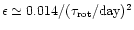 $\epsilon\simeq 0.014/(\tau_{\rm rot}
/{\rm day})^2$