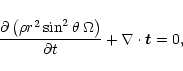 \begin{displaymath}
\frac{\partial \left(\rho r^2 \sin^2 \theta \: \Omega\right)}{\partial t}
+ \nabla \cdot \vec{t} = 0,
\end{displaymath}